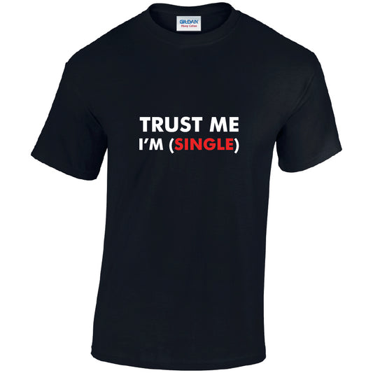 Trust Me Im Single Cotton T-Shirt Available in Black Grey and White TM25CL20