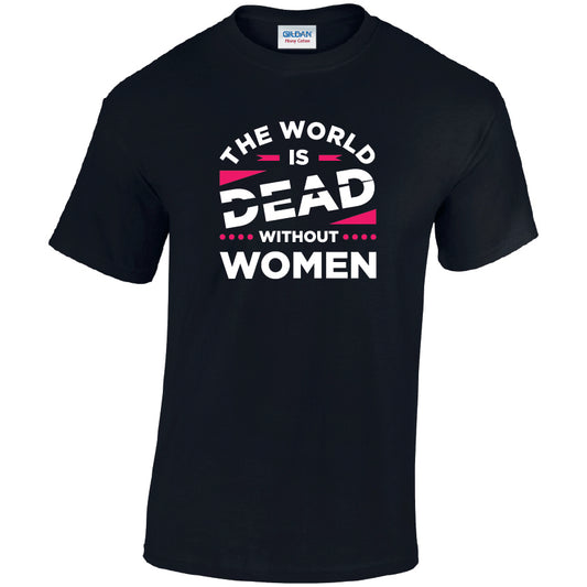 The World Is Dead Without Women Cotton T-Shirt Available in Black Grey and White TM25CL33