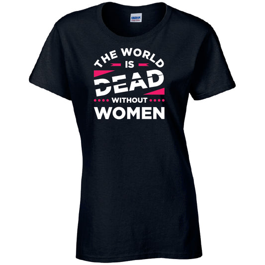 The World Is Dead Without Women T-Shirt Available in Black Grey and White TF25CL33