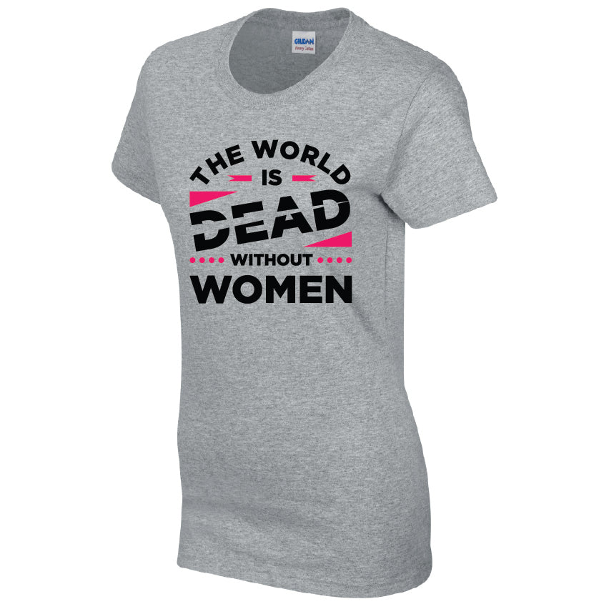 The World Is Dead Without Women T-Shirt Available in Black Grey and White TF25CL33