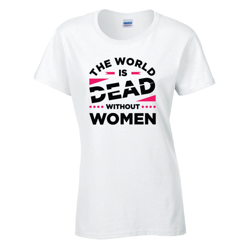 The World Is Dead Without Women T-Shirt Available in Black Grey and White TF25CL33