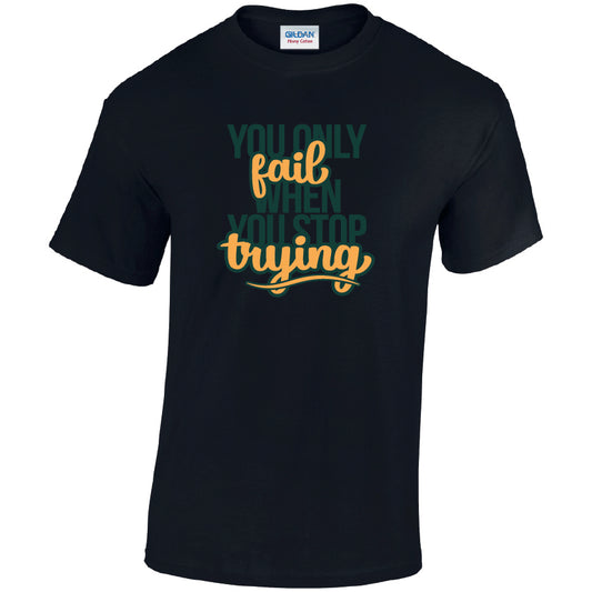 You Only Fail When You Stop Trying Cotton T-Shirt Available in Black Grey and White TM25CL44