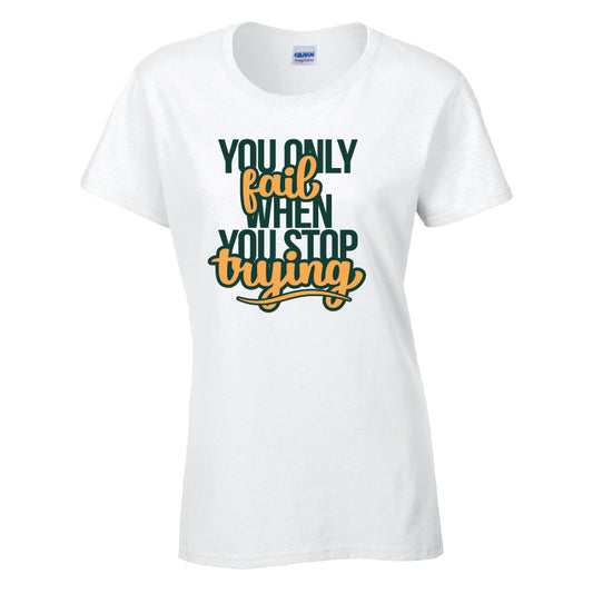 You Only Fail When You Stop Trying T-Shirt Available in Black Grey and White TF25CL44
