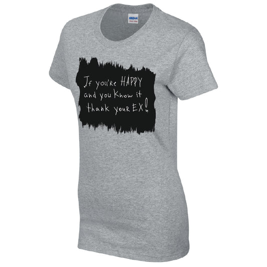 Happy and Know It Thank Your EX! Cotton T-Shirt Available in Black Grey and White TF25CL05