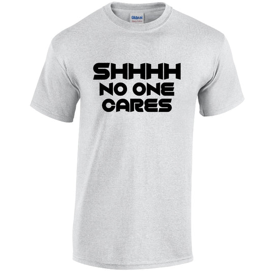 SHHHH No One Cares Mens Cotton T-shirts Available in Black Grey and White NEO01148