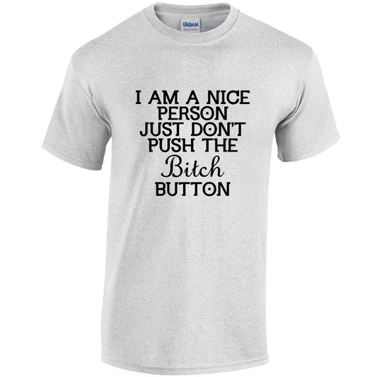 I Am A Nice Person Just Dont Push Bitch Button Mens Cotton T-shirts Available in Black Grey and White NEO01150
