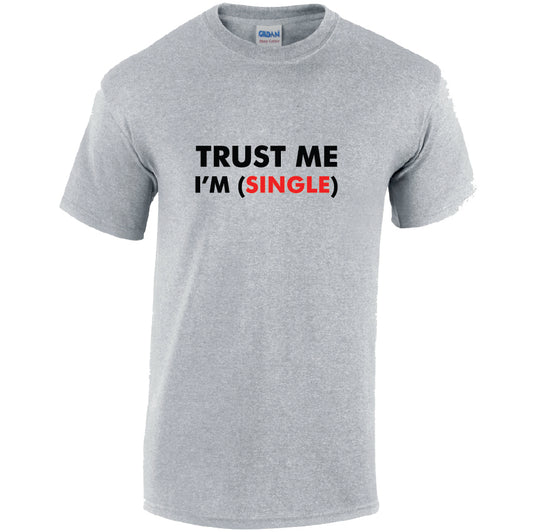 Trust Me Im Single Cotton T-Shirt Available in Black Grey and White TM25CL20