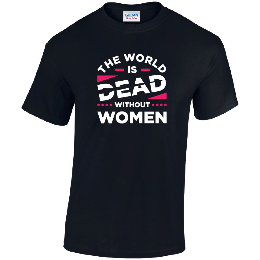 CL33 The World Is Dead Without Women Unisex Cotton T-Shirts Various Sizes & Colours Available
