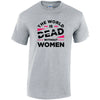 The World Is Dead Without Women Cotton T-Shirt Available in Black Grey and White TM25CL33