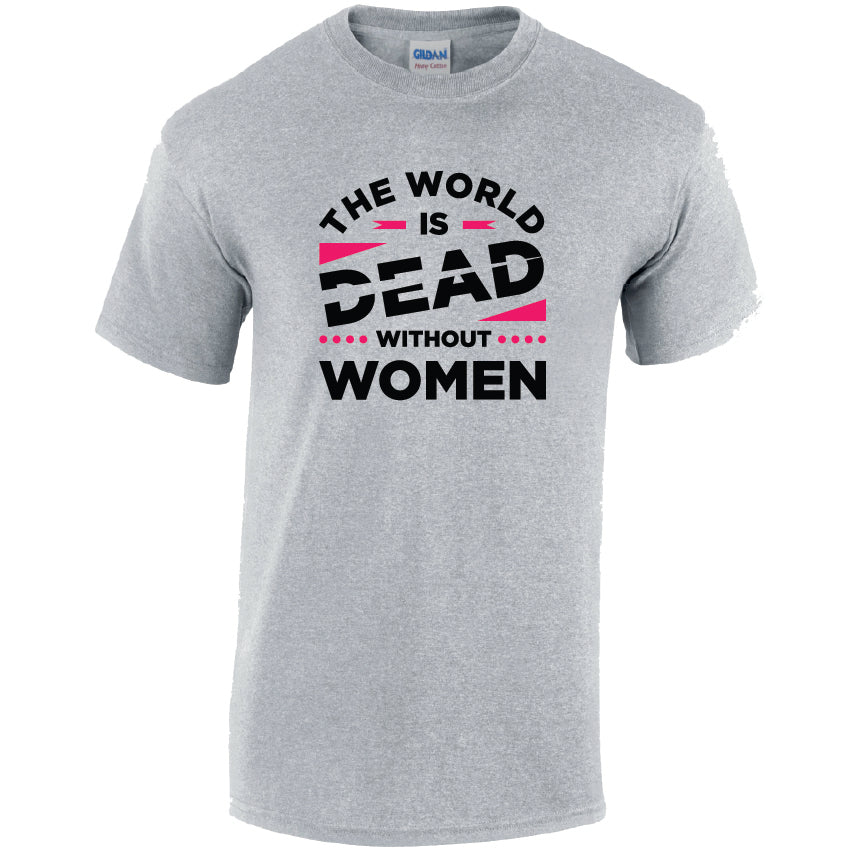 The World Is Dead Without Women Cotton T-Shirt Available in Black Grey and White TM25CL33