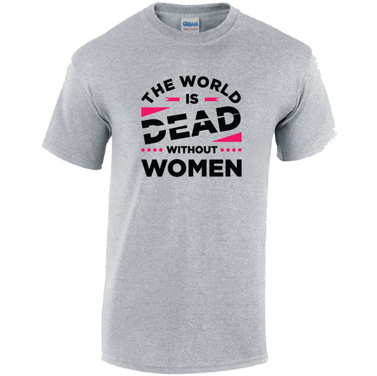 The World Is Dead Without Women Cotton T-Shirt Available in Black Grey and White TM25CL33