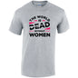 The World Is Dead Without Women Cotton T-Shirt Available in Black Grey and White TM25CL33