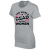 The World Is Dead Without Women T-Shirt Available in Black Grey and White TF25CL33