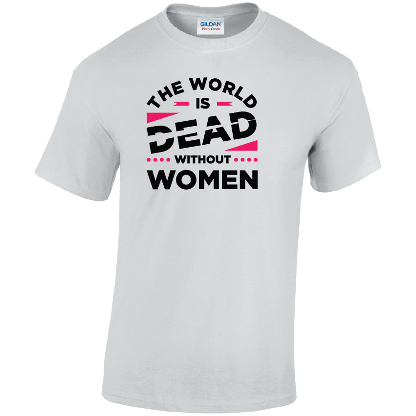 The World Is Dead Without Women Cotton T-Shirt Available in Black Grey and White TM25CL33