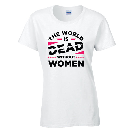 The World Is Dead Without Women T-Shirt Available in Black Grey and White TF25CL33