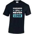 CL34 Kindness Will Never Lose Unisex Cotton T-Shirts Various Sizes & Colours Available