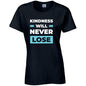 Kindness Will Never Lose T-Shirt Available in Black Grey and White TF25CL34