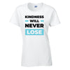 Kindness Will Never Lose T-Shirt Available in Black Grey and White TF25CL34