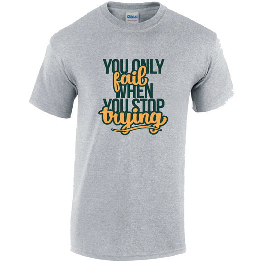 You Only Fail When You Stop Trying Cotton T-Shirt Available in Black Grey and White TM25CL44
