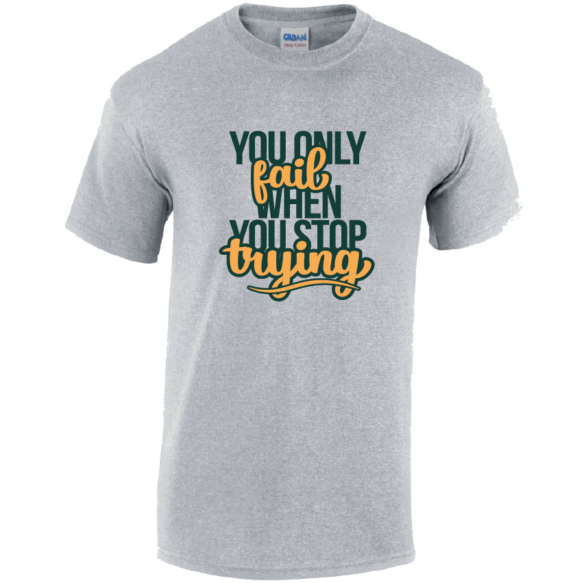 CL44 You Only Fail When You Stop Trying Unisex Cotton T-Shirts Various Sizes & Colours Available