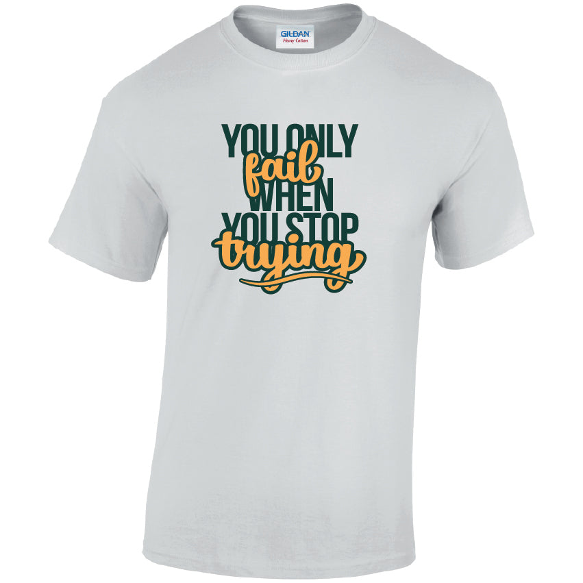 CL44 You Only Fail When You Stop Trying Unisex Cotton T-Shirts Various Sizes & Colours Available