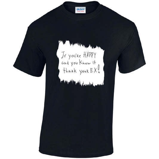 If You`re Happy And Know It Thank Your EX! Cotton T-Shirt Available in Black Grey and White TM25CL05