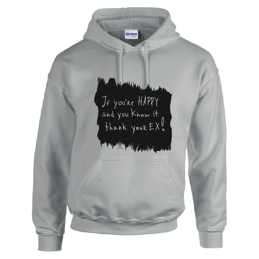 HCL05 If You`re Happy And Know It Thank Your EX! Unisex Cotton Hoodie Various Sizes & Colours Available