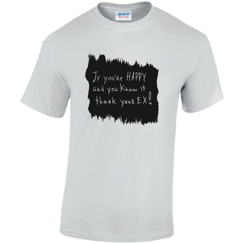 If You`re Happy And Know It Thank Your EX! Cotton T-Shirt Available in Black Grey and White TM25CL05