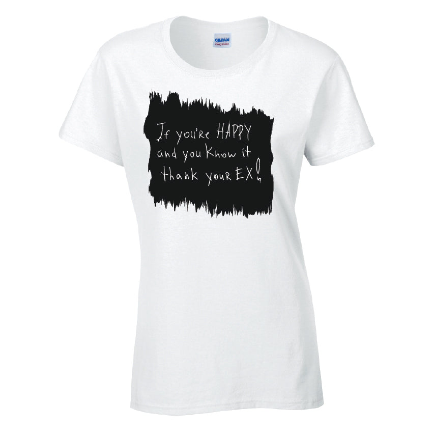 Happy and Know It Thank Your EX! Cotton T-Shirt Available in Black Grey and White TF25CL05