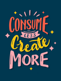 Q24 Consume Less Create More English Quotes Poster Printed Premium Waterproof & Tear Resistant