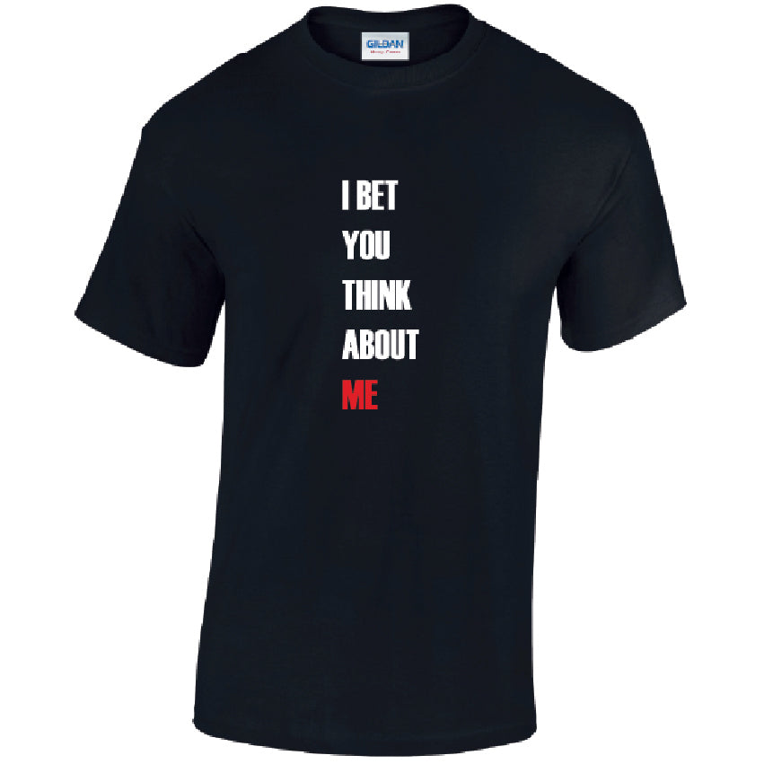 I Bet You Think About Me Mens Cotton T-Shirt Available in Black Grey and White MT44