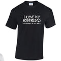 NE001089 I Love My Boyfriend Unisex Cotton T-shirts Various Sizes & Colours Available