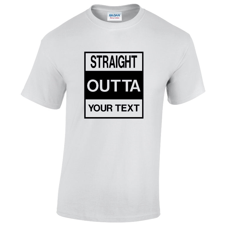NE001133 Straight Outta Here (you`re text here) Unisex Cotton T-shirts Various Sizes & Colours Available