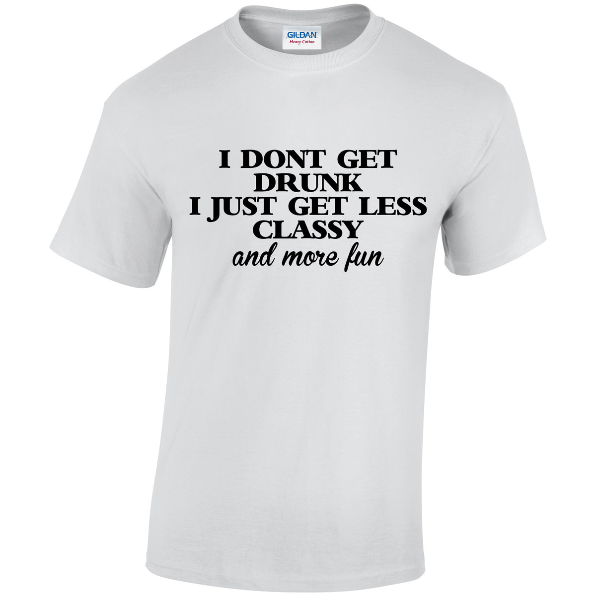 NE001144 I Dont Get Drunk I Get Less Classy Unisex Cotton T-shirts Various Sizes & Colours Available