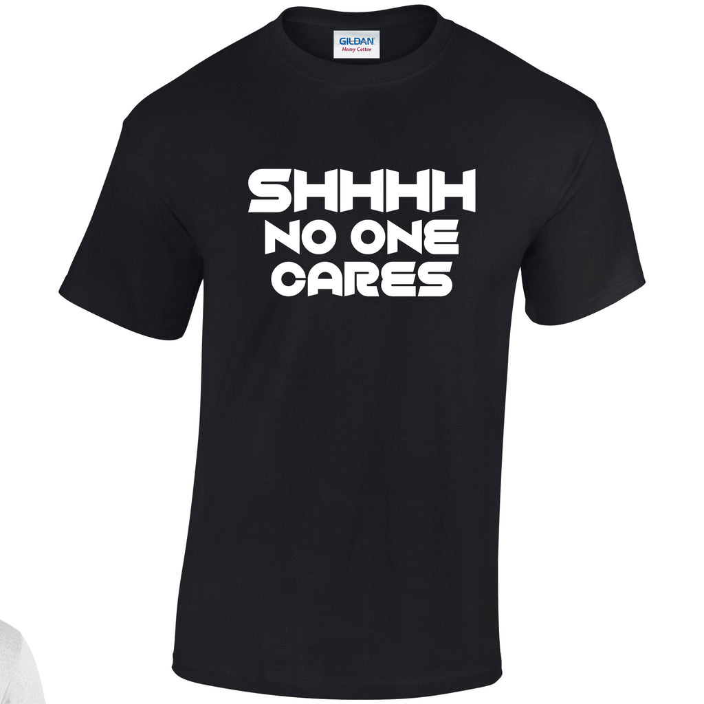 NE001148 Shhhh No One Cares Unisex Cotton T-shirts Various Sizes & Colours Available