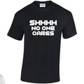 NE001148 Shhhh No One Cares Unisex Cotton T-shirts Various Sizes & Colours Available