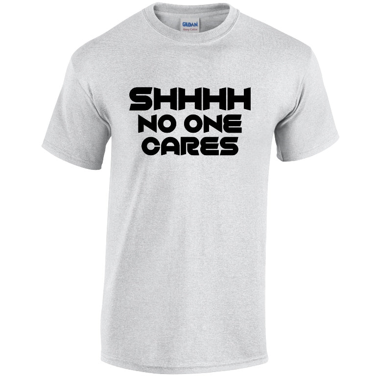 NE001148 Shhhh No One Cares Unisex Cotton T-shirts Various Sizes & Colours Available