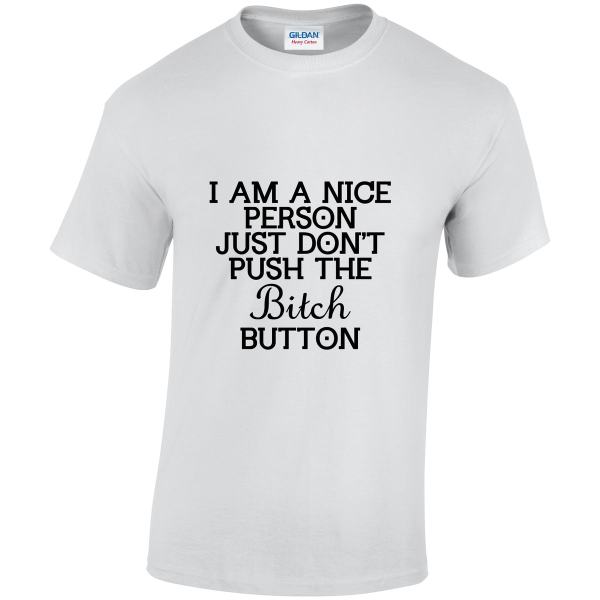 NE001150 I Am A Nice Button Just Dont Push The Bitch Button Unisex Cotton T-shirts Various Sizes & Colours Available