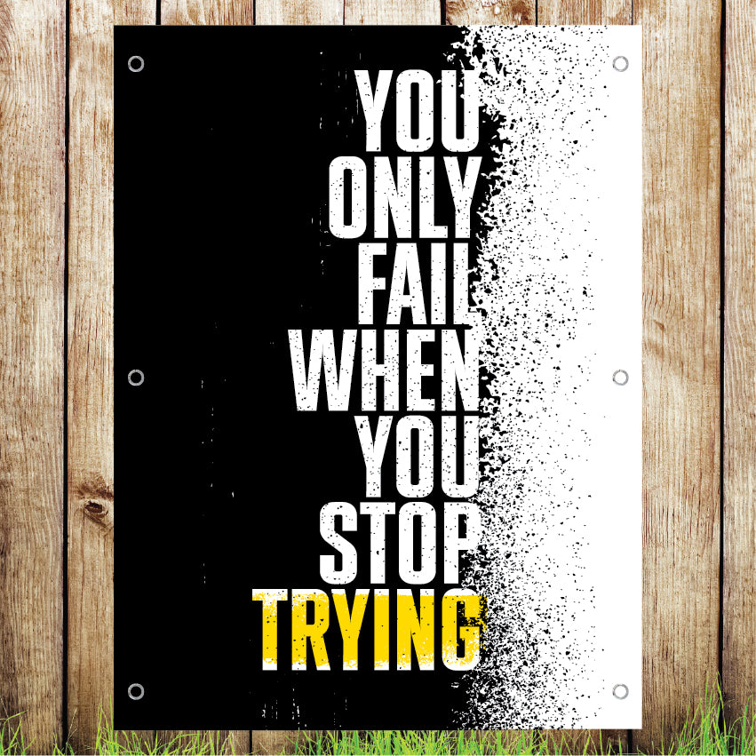 VB047 Only Fail When You Stop Trying Advert Gym Banner Indoor/Outdoor Waterproof PVC