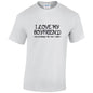 NEO01089 I Love My Boyfriend Unisex Cotton T-Shirt 3 colours 8 sizes Printed