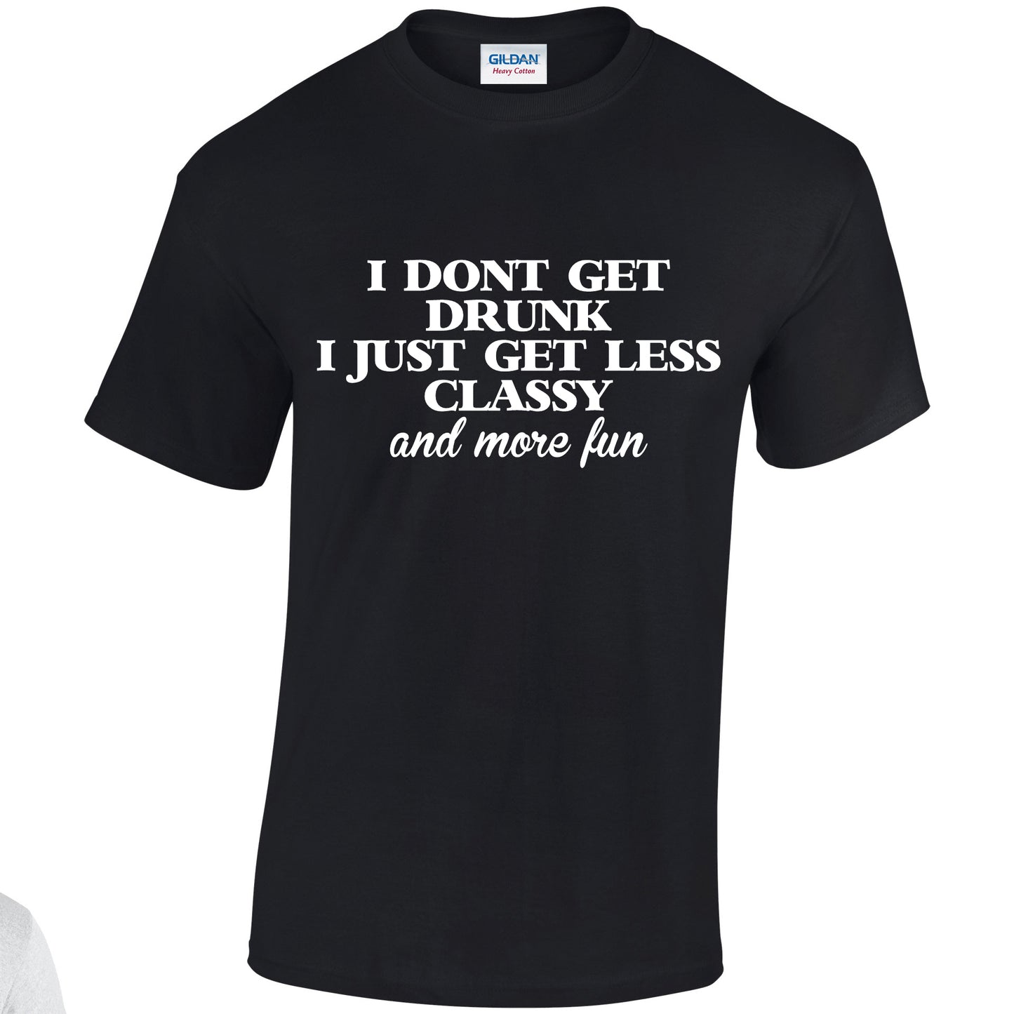 NEO01144 I Dont Get Drunk I Just Get Less Classy Unisex Cotton T-Shirt 3 colours 8 sizes Printed