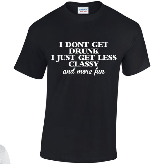 NEO01144 I Dont Get Drunk I Just Get Less Classy Unisex Cotton T-Shirt 3 colours 8 sizes Printed