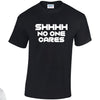 NEO01148 SHHHH No One Cares Unisex Cotton T-Shirt 3 colours 8 sizes Printed