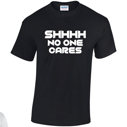 NEO01148 SHHHH No One Cares Unisex Cotton T-Shirt 3 colours 8 sizes Printed