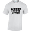 NEO01148 SHHHH No One Cares Unisex Cotton T-Shirt 3 colours 8 sizes Printed