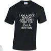 NEO01150 I Am A Nice Person Just Dont Push Bitch Button Unisex Cotton T-Shirt 3 colours 8 sizes Printed