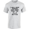 NEO01150 I Am A Nice Person Just Dont Push Bitch Button Unisex Cotton T-Shirt 3 colours 8 sizes Printed