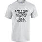 NEO01150 I Am A Nice Person Just Dont Push Bitch Button Unisex Cotton T-Shirt 3 colours 8 sizes Printed