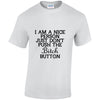 NEO01150 I Am A Nice Person Just Dont Push Bitch Button Unisex Cotton T-Shirt 3 colours 8 sizes Printed