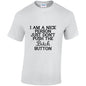 NEO01150 I Am A Nice Person Just Dont Push Bitch Button Unisex Cotton T-Shirt 3 colours 8 sizes Printed